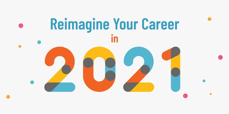 graphic that says Reimagine Your Career in 2021