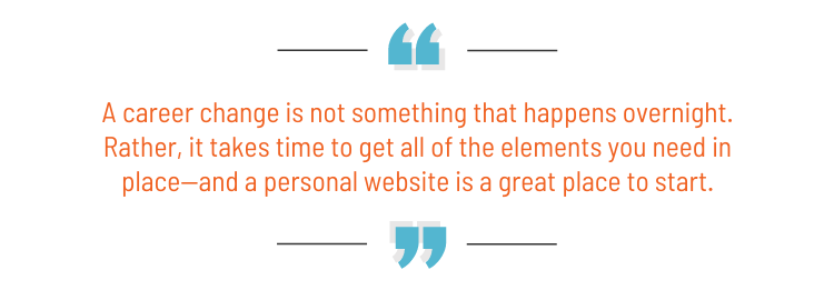 pull quote: "A career change is not something that happens overnight. Rather, it takes time to get all of the elements you need in place—and a personal website is a great place to start."