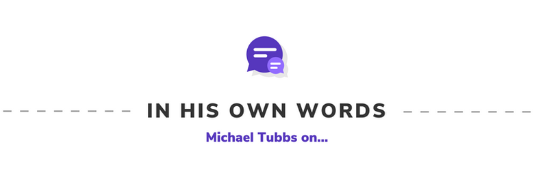 In His Own Words: Michael Tubbs on...